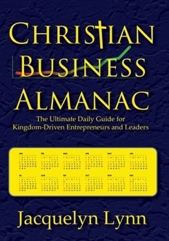 Paperback Christian Business Almanac: The Ultimate Daily Guide for Kingdom-Driven Entrepreneurs and Leaders Book