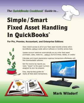 Paperback Simple/Smart Fixed Asset Handling in QuickBooks: For Pro, Premier, Accountant, and Enterprise Editions (QuickBooks Cookbook™) Book