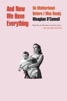 Paperback And Now We Have Everything: On Motherhood Before I Was Ready Book