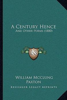 Paperback A Century Hence: And Other Poems (1880) Book