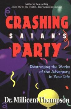 Paperback Crashing Satan's Party: Destroying the Works of the Adversary in Your Life Book