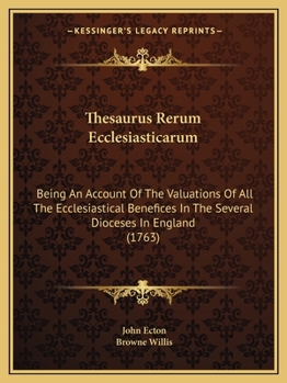 Paperback Thesaurus Rerum Ecclesiasticarum: Being An Account Of The Valuations Of All The Ecclesiastical Benefices In The Several Dioceses In England (1763) Book