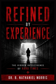 Paperback Refined by Experience: The Hidden Intelligence of Hard Times Book