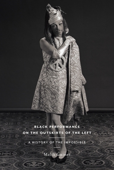 Hardcover Black Performance on the Outskirts of the Left: A History of the Impossible Book