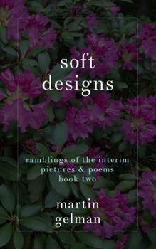 Paperback soft designs: ramblings of the interim pictures & poems book two Book