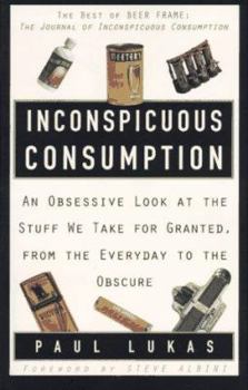 Paperback Inconspicuous Consumption: An Obsessive Look at the Stuff We Take for Granted, from the Everyday to the Obs Cure Book