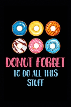 Paperback Donut Forget To Do All This Stuf: To Do List Notebook- Cute Pink Frosted Donut Notebook-Funny Blank Lined Notebook For Donuts Lover Book