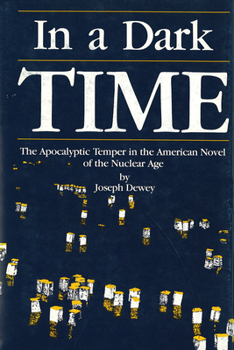 Hardcover In a Dark Time: The Apocalyptic Temper in the American Novel of the Nuclear Age Book