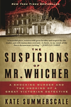 The Suspicions of Mr. Whicher: Murder and the Undoing of a Great Victorian Detective