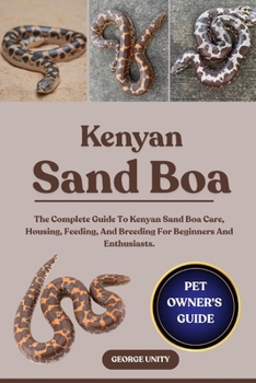 Paperback Kenyan Sand Boa: The Complete Guide To Kenyan Sand Boa Care, Housing, Feeding, And Breeding For Beginners And Enthusiasts. Book
