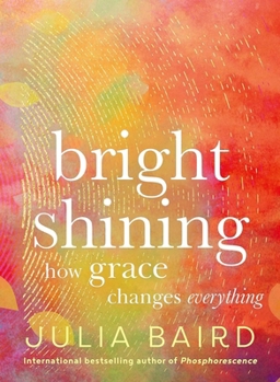 Hardcover Bright Shining: How Grace Changes Everything Book