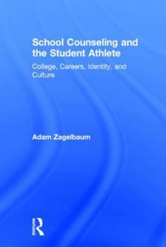 Hardcover School Counseling and the Student Athlete: College, Careers, Identity, and Culture Book