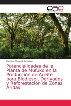 Paperback Potencialidades de la Planta de Mufuko en la Producción de Aceite para Biodiesel, Derivados y Reforestación de Zonas Áridas [Spanish] Book