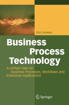 Hardcover Business Process Technology: A Unified View on Business Processes, Workflows and Enterprise Applications Book