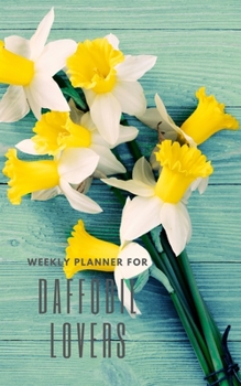 Weekly Planner for Daffodil Lovers: Handy 5 x 8 weekly planner for 2020. Notebook with to do list and space to add priorities. Idea Gift for family and friends.