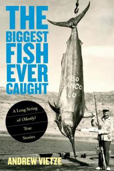 Paperback Biggest Fish Ever Caught: A Long String of (Mostly) True Stories Book