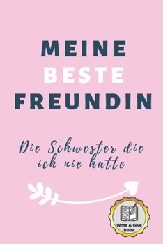 Paperback Meine Beste Freundin Die Schwester Die Ich Nie Hatte Write & Give Book: A5 Ausf?llbuch liebevolle Geschenkidee f?r deine beste Freundin- BFF - Geburts [German] Book