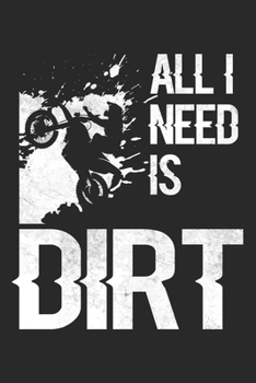 All I Need Is Dirt: Motocross Notebook Blank Dot Grid Dirt Bike Journal dotted with dots 6x9 120 Pages Checklist Record Book Take Notes Gift Planner ... Motorsport Motocross Dirt Bike Lovers Fans