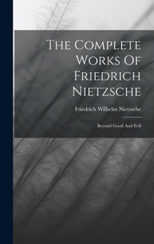 Hardcover The Complete Works Of Friedrich Nietzsche: Beyond Good And Evil Book