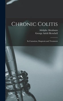 Hardcover Chronic Colitis: Its Causation, Diagnosis and Treatment Book