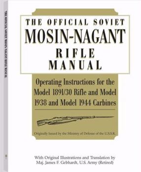 Paperback Official Soviet Mosin-Nagant Rifle Manual: Operating Instructions for the Model 1891/30 Rifle and Model 1938 and Model 1944 Carbines Originally Issued by the Ministry of Defense of the U.S.S.R. Book