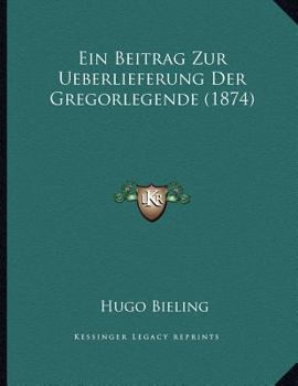 Paperback Ein Beitrag Zur Ueberlieferung Der Gregorlegende (1874) [German] Book