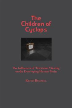 Paperback Children of Cyclops: The Influences of Television Viewing on the Developing Human Brain Book