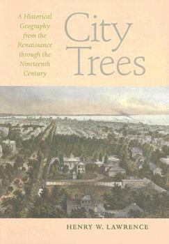 Paperback City Trees: A Historical Geography from the Renaissance Through the Nineteenth Century Book
