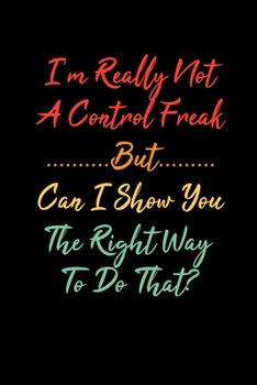 I'm Really Not a Control Freak But... Can I Show You The Right Way To Do That?: Coworker Office Funny Gag Notebook Wide Ruled Lined Journal 6x9 Inch ( ... Mom Dad or Kids in Holidays - 70s Retro Cover