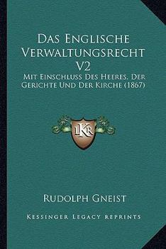 Paperback Das Englische Verwaltungsrecht V2: Mit Einschluss Des Heeres, Der Gerichte Und Der Kirche (1867) [German] Book