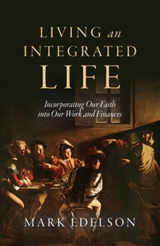 Paperback Living an Integrated Life: Incorporating Our Faith into Our Work and Finances Book
