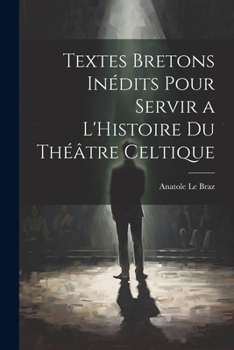 Paperback Textes Bretons Inédits Pour Servir a L'Histoire du Théâtre Celtique Book