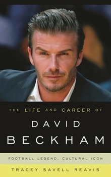 Hardcover Life and Career of David Beckham: Football Legend, Cultural Icon Book