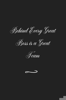 Behind Every Great Boss is a Great Team: Funny Office Notebook/Journal For Women/Men/Coworkers/Boss/Business (6x9 inch)