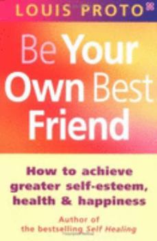 Paperback Be Your Own Best Friend: How to Achieve Greater Self-esteem, Health and Happiness Book