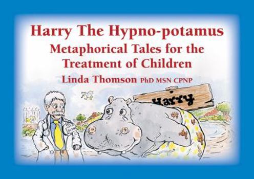 Hardcover Harry the Hypno-Potamus: Metaphorical Tales for the Treatment of Children Book