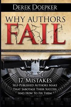 Paperback Why Authors Fail: 17 Mistakes Self-Published Authors Make That Sabotage Their Success (And How To Fix Them) Book