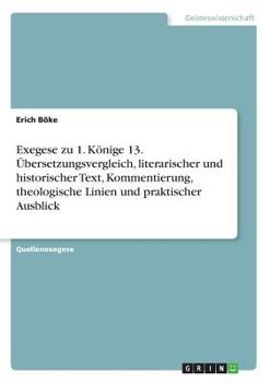 Paperback Exegese zu 1. Könige 13. Übersetzungsvergleich, literarischer und historischer Text, Kommentierung, theologische Linien und praktischer Ausblick [German] Book