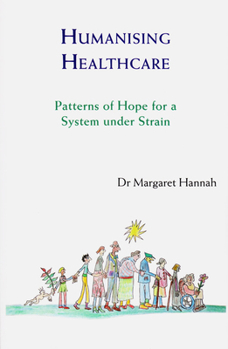 Paperback Humanising Healthcare: Patterns of Hope for a System Under Strain Book