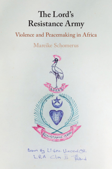 Hardcover The Lord's Resistance Army: Violence and Peacemaking in Africa Book