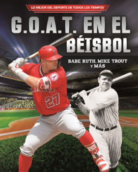 Library Binding G.O.A.T. En El Beisbol: Babe Ruth, Mike Trout Y Mas [Spanish] Book
