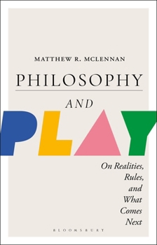 Paperback Philosophy and Play: On Realities, Rules, and What Comes Next Book