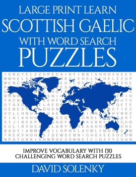 Paperback Large Print Learn Scottish Gaelic with Word Search Puzzles: Learn Scottish Gaelic Language Vocabulary with Challenging Easy to Read Word Find Puzzles [Large Print] Book