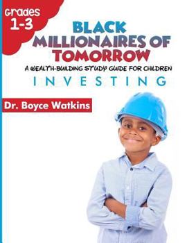 Paperback The Black Millionaires of Tomorrow: A Wealth-Building Study Guide for Children (Grades 1st - 3rd): : Investing Book