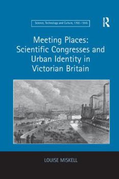 Paperback Meeting Places: Scientific Congresses and Urban Identity in Victorian Britain Book