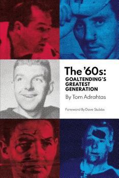 Paperback The '60s: Goaltending's Greatest Generation Book