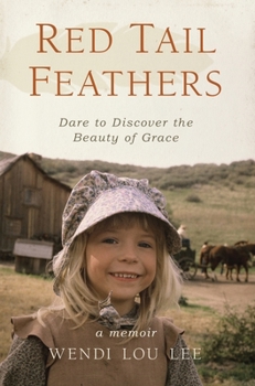 Hardcover Red Tail Feathers: Dare to Discover the Beauty of Grace Book