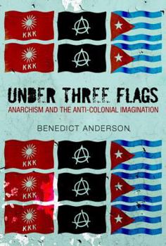 Hardcover Under Three Flags: Anarchism and the Anti-Colonial Imagination Book
