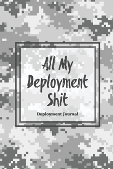 Paperback All My Deployment Shit, Deployment Journal: Soldier Military Service Pages, For Writing, With Prompts, Deployed Memories, Write Ideas, Thoughts & Feel Book