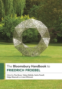 Paperback The Bloomsbury Handbook to Friedrich Froebel Book